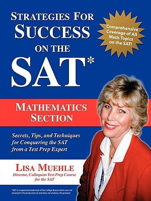 Strategies for Success on the SAT: Mathematics Section: Secrets, Tips and Techniques for Conquering the SAT from a Test Prep Expert by Muehle, Lisa Lee