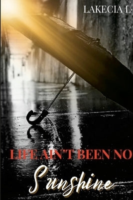Life Ain't Been No Sunshine by L, Lakecia