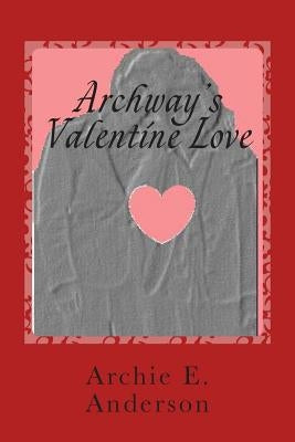 Archway's Valentine Love by Anderson, Archie E.