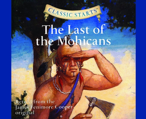 Classic Starts(r): The Last of the Mohicans Volume 50 by Cooper, James Fenimore