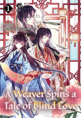 A Weaver Spins a Tale of Blind Love 1: Volume 1 by Kobayakawa, Mahiro