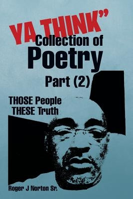 YA Think Collection of Poetry Part (2): Those People These Truth by Norton, Roger J., Sr.