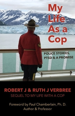 My Life As A Cop: Police Stories, PTSD & A Promise by Verbree, Ruth