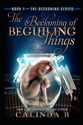 The Beckoning of Beguiling Things by B, Calinda