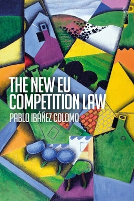 The New Eu Competition Law by Colomo, Pablo Ibáñez