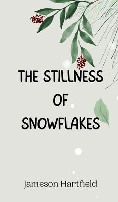 The Stillness of Snowflakes by Hartfield, Jameson