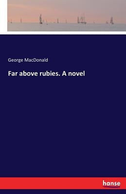 Far above rubies. A novel by MacDonald, George