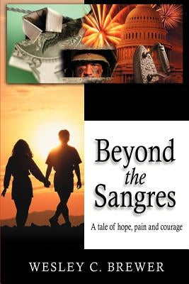 Beyond the Sangres: A tale of hope, pain, and courage by Brewer, Wesley C.