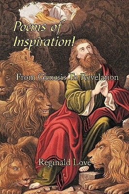 Poems of Inspiration! from Genesis to Revelation by Love, Reginald