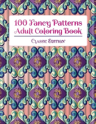100 Fancy Patterns Adult Coloring Book: Classic Edition by Stp Books Designs