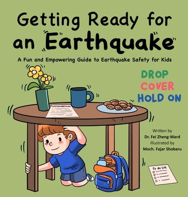 Getting Ready for an Earthquake: A Fun and Empowering Guide to Earthquake Safety for Kids by Zheng-Ward, Fei
