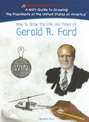 How to Draw the Life and Times of Gerald R. Ford by Plaut, Michael