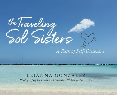The Traveling Sol Sisters: A Path of Self-Discovery by Gonzalez, Leianna