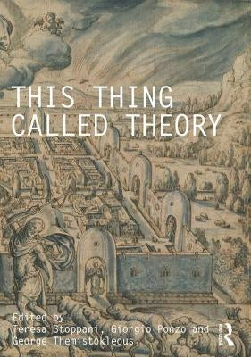 This Thing Called Theory by Stoppani, Teresa