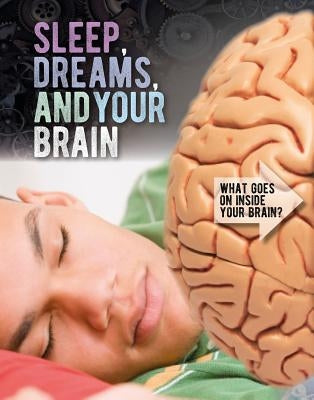 Sleep, Dreams, and Your Brain by Snedden, Robert