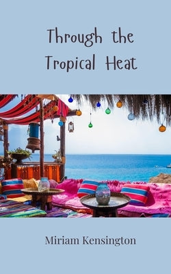 Through the Tropical Heat by Kensington, Miriam