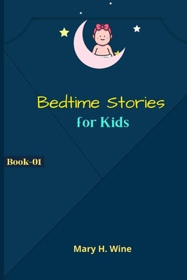 Bedtime Kids Stories: Sleeping, Fairy Tales and Many More, Ages 5-10 (Book-01) by Wine, Mary H.