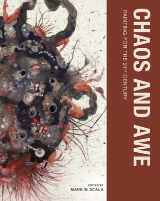 Chaos and Awe: Painting for the 21st Century by Scala, Mark W.