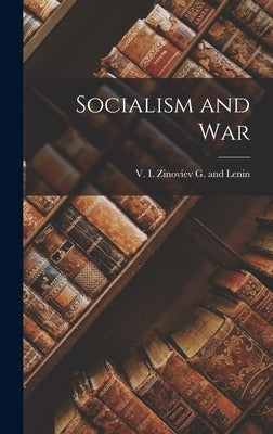 Socialism and War by Zinoviev G. and Lenin, V.