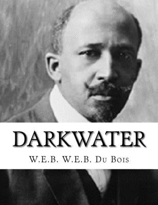 Darkwater by W. E. B. Du Bois, W. E. B.