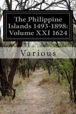 The Philippine Islands 1493-1898: Volume XXI 1624 by Various
