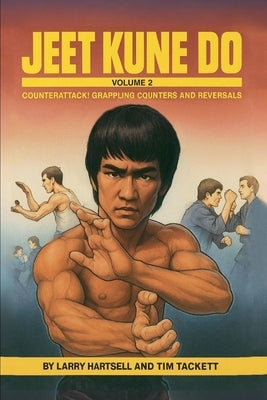 Jeet Kune Do Volume 2: Counterattack Grappling Counters and Reversals by Hartsell, Larry