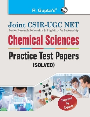 Joint CSIRUGC NET: Chemical Sciences Practice Test Papers (Solved) by Rph Editorial Board