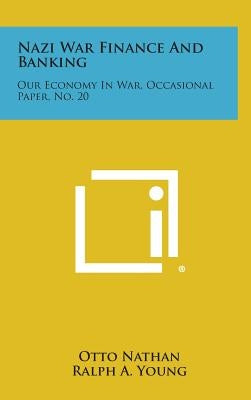 Nazi War Finance and Banking: Our Economy in War, Occasional Paper, No. 20 by Nathan, Otto