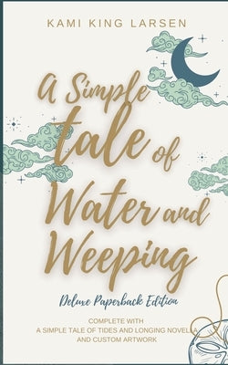 A Simple Tale of Water and Weeping by King Larsen, Kami