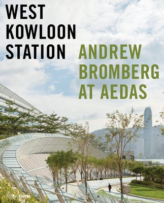 West Kowloon Station: Andrew Bromberg at Aedas by Jodidio, Philip