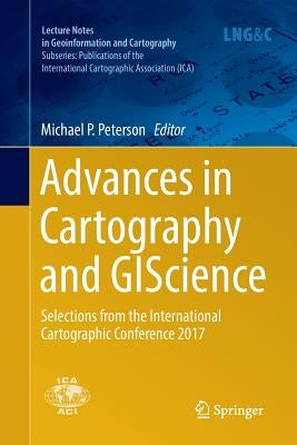 Advances in Cartography and Giscience: Selections from the International Cartographic Conference 2017 by Peterson, Michael P.