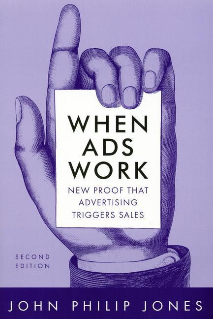 When Ads Work: New Proof That Advertising Triggers Sales by Jones, David M.