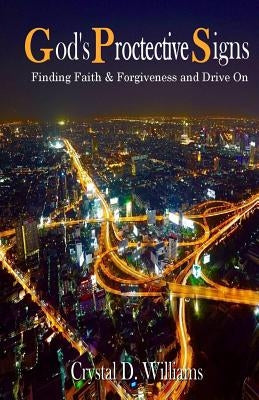 God's Protective Signs: Finding Faith & Forgiveness and Drive On by Williams, Crystal Denise