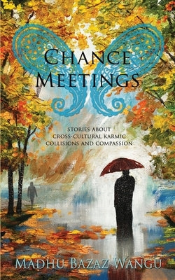 Chance Meetings by Wangu, Madhu Bazaz