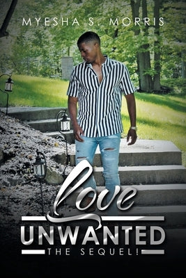 Love Unwanted: The Sequel! by Morris, Myesha S.