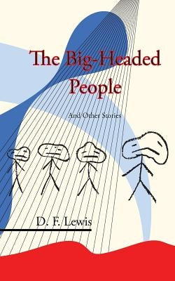 The Big-Headed People and Other Stories by Lewis, D. F.