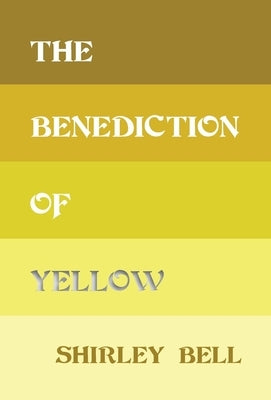 The Benediction of Yellow by Bell, Shirley