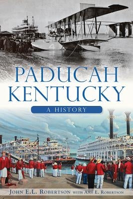 Paducah, Kentucky:: A History by Robertson, John E. L.