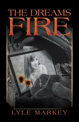 The Dreams of Fire by Markey, Lyle