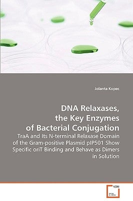 DNA Relaxases, the Key Enzymes of Bacterial Conjugation by Kopec, Jolanta
