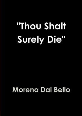 Thou Shalt Surely Die by Dal Bello, Moreno