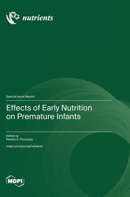 Effects of Early Nutrition on Premature Infants by Procianoy, Renato S.