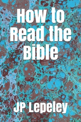 How to Read the Bible by Lepeley, Jp