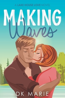 Making Waves: Lake House Love novel by Marie, Dk