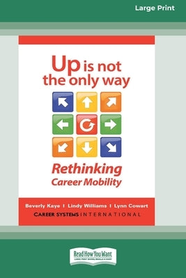 Up Is Not the Only Way: Rethinking Career Mobility [Large Print 16 Pt Edition] by Kaye, Beverly