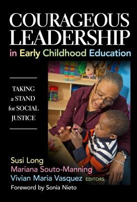 Courageous Leadership in Early Childhood Education: Taking a Stand for Social Justice by Long, Susi
