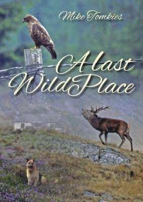 A Last Wild Place by Tomkies, Mike
