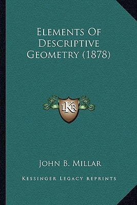 Elements Of Descriptive Geometry (1878) by Millar, John B.