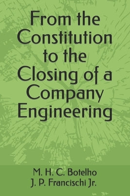 From the Constitution to the Closing of a Company Engineering by M. H. C. Botelho, P. Francischi, Jr.