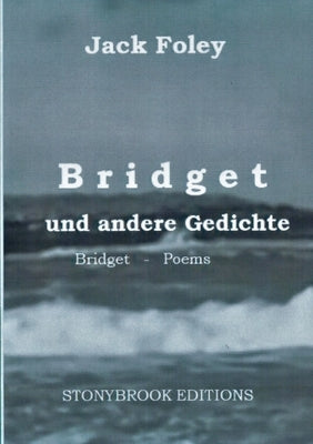 Bridget und andere Gedichte: Bridget & Other Poems. - Zweisprachige Ausgabe / Bilingual Edition. Mit einem Essay von Christopher Bernard. by Foley, Jack
